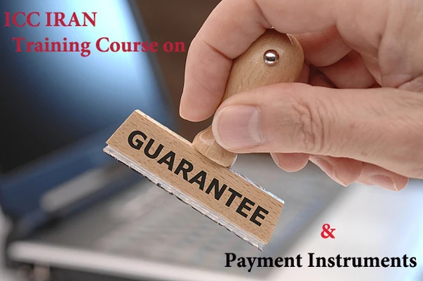 ICC Iran to hold its Advanced Course on "Case Studies for Intl. Payment Instruments & Guarantees"