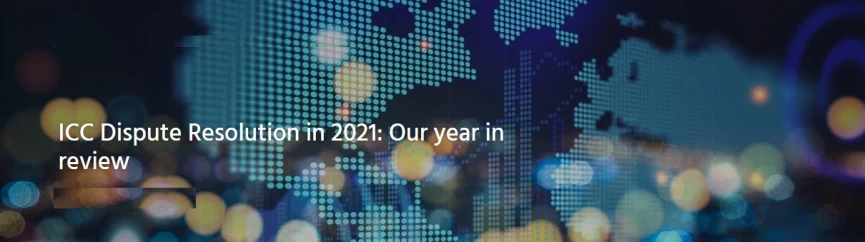 مروری بر عملکرد ‌ICC‌ در زمینه حل و فصل اختلافات در سال 2021