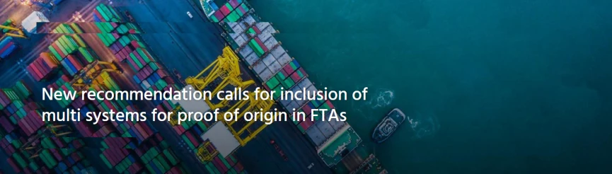 توصیه جدید پیرامون ضرورت شمول سیستم‌های چندگانه برای تایید مبدا در توافق‌نامه‌های تجارت آزاد(FTAs)